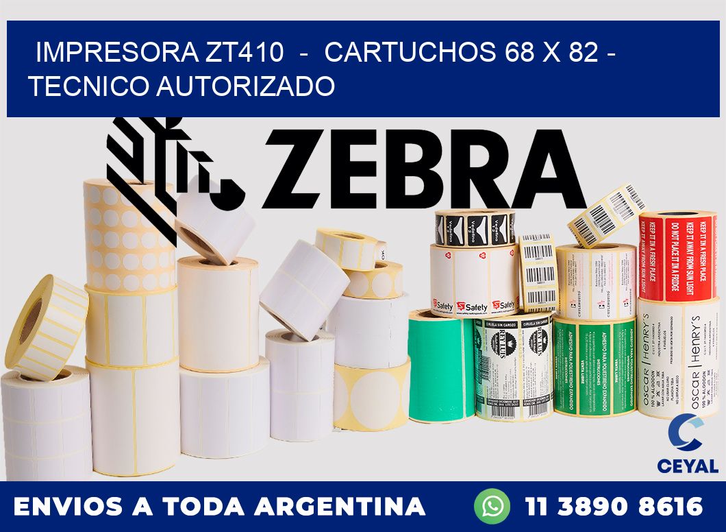 IMPRESORA ZT410 - CARTUCHOS 68 x 82 - TECNICO AUTORIZADO