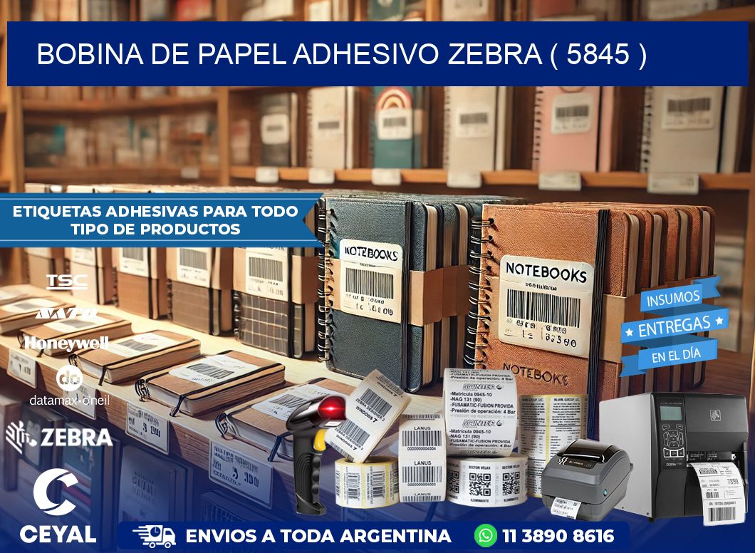 BOBINA DE PAPEL ADHESIVO ZEBRA ( 5845 )