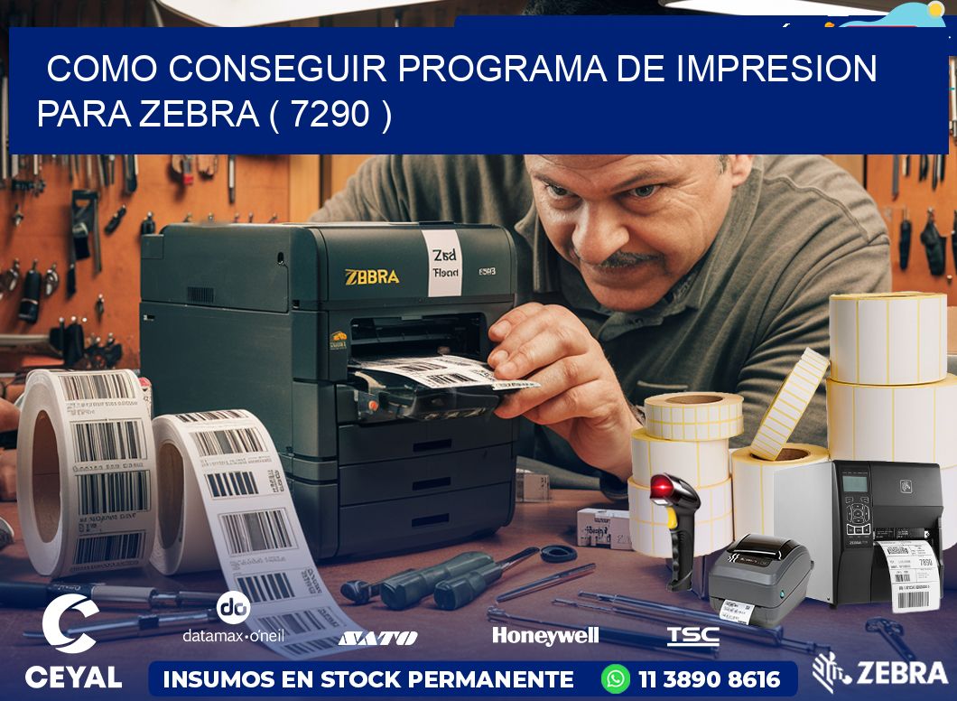 COMO CONSEGUIR PROGRAMA DE IMPRESION PARA ZEBRA ( 7290 )