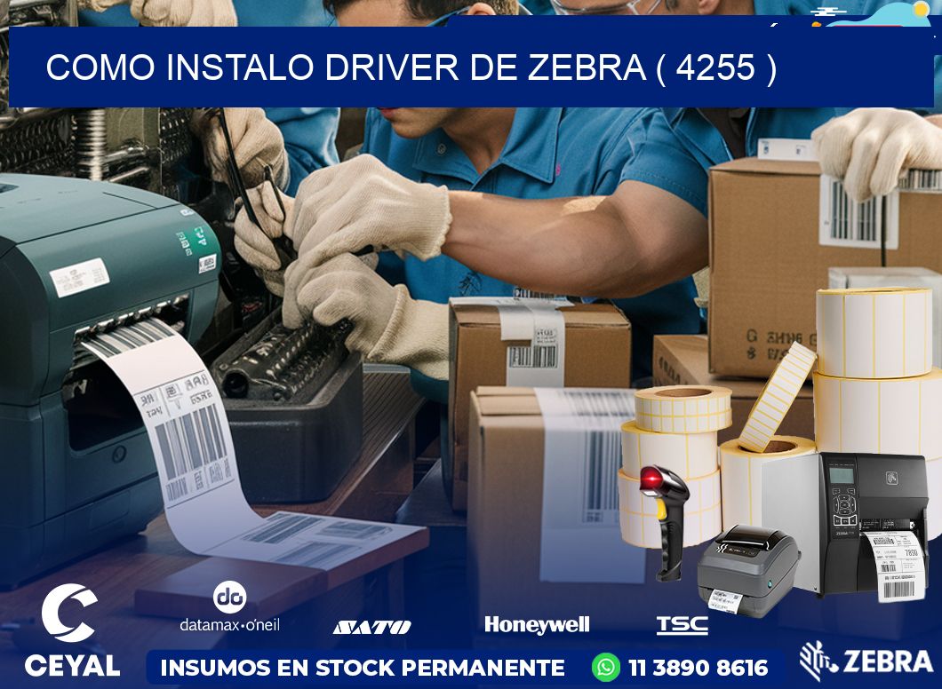 COMO INSTALO DRIVER DE ZEBRA ( 4255 )