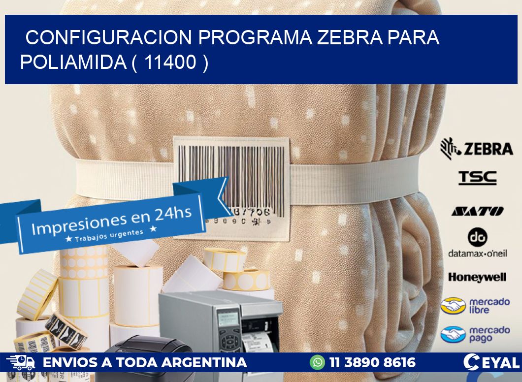 CONFIGURACION PROGRAMA ZEBRA PARA POLIAMIDA ( 11400 )