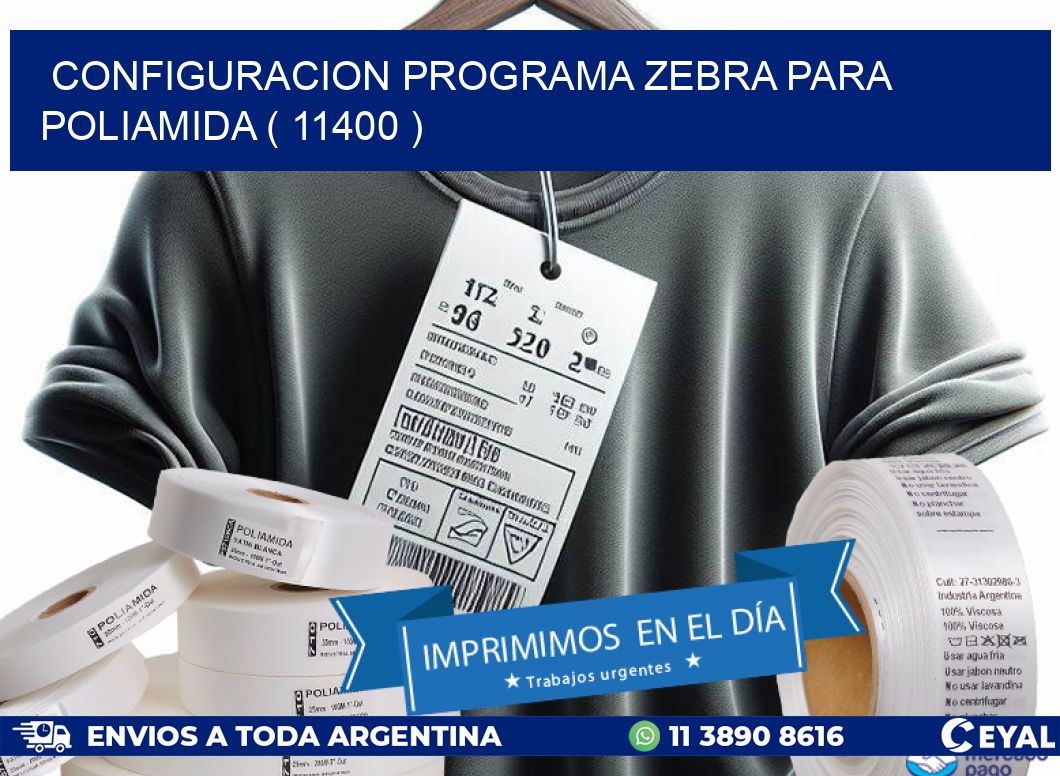 CONFIGURACION PROGRAMA ZEBRA PARA POLIAMIDA ( 11400 )