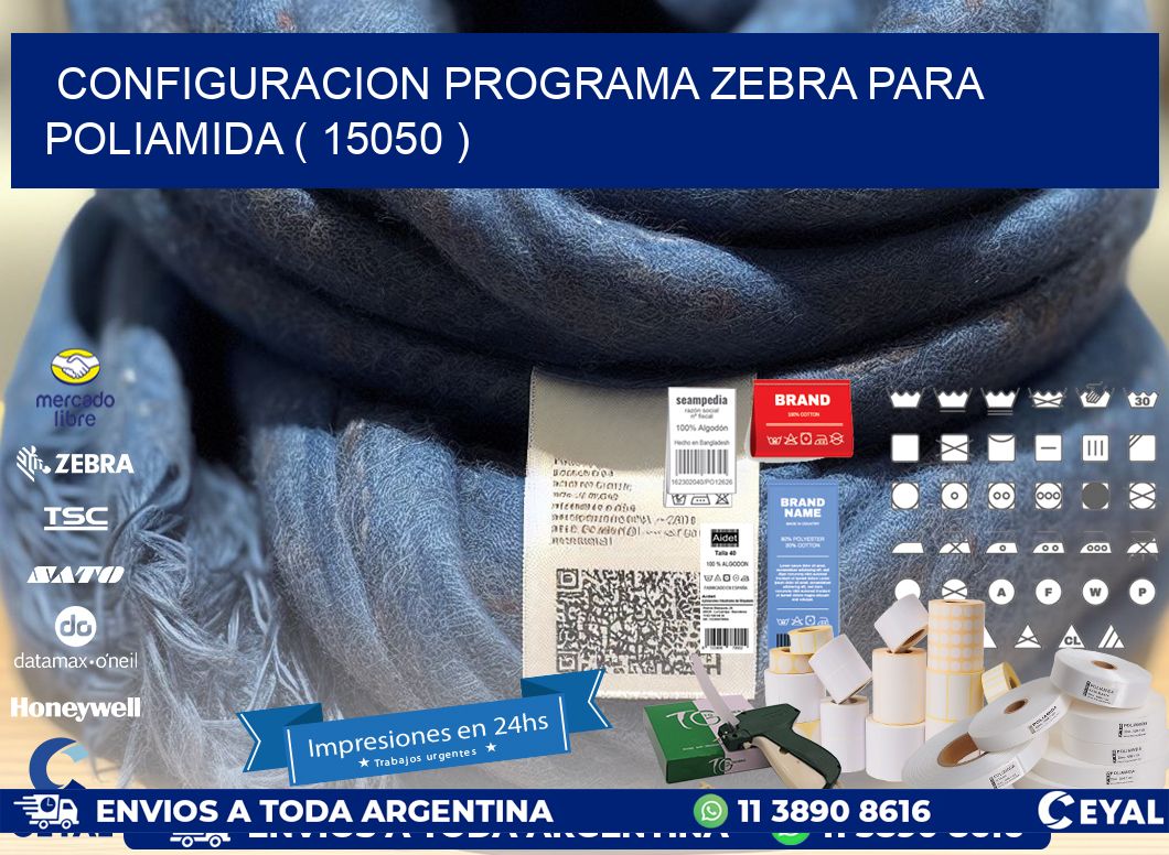 CONFIGURACION PROGRAMA ZEBRA PARA POLIAMIDA ( 15050 )