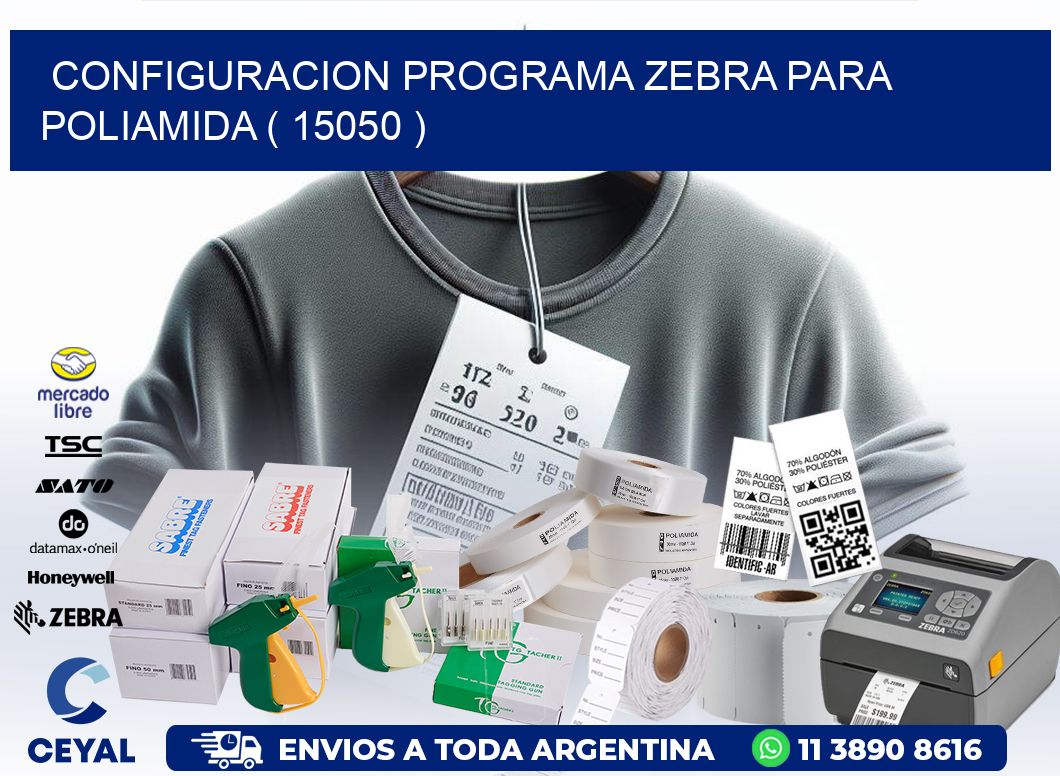 CONFIGURACION PROGRAMA ZEBRA PARA POLIAMIDA ( 15050 )
