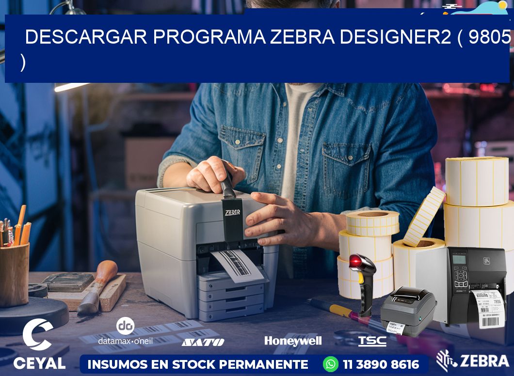 DESCARGAR PROGRAMA ZEBRA DESIGNER2 ( 9805 )