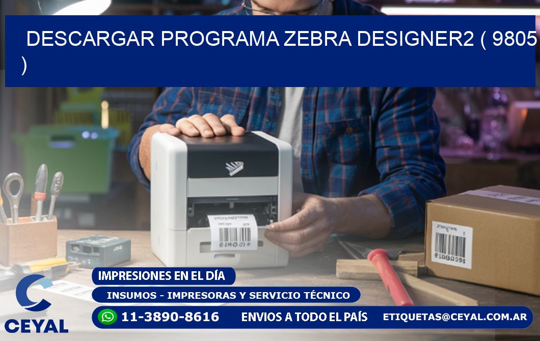 DESCARGAR PROGRAMA ZEBRA DESIGNER2 ( 9805 )