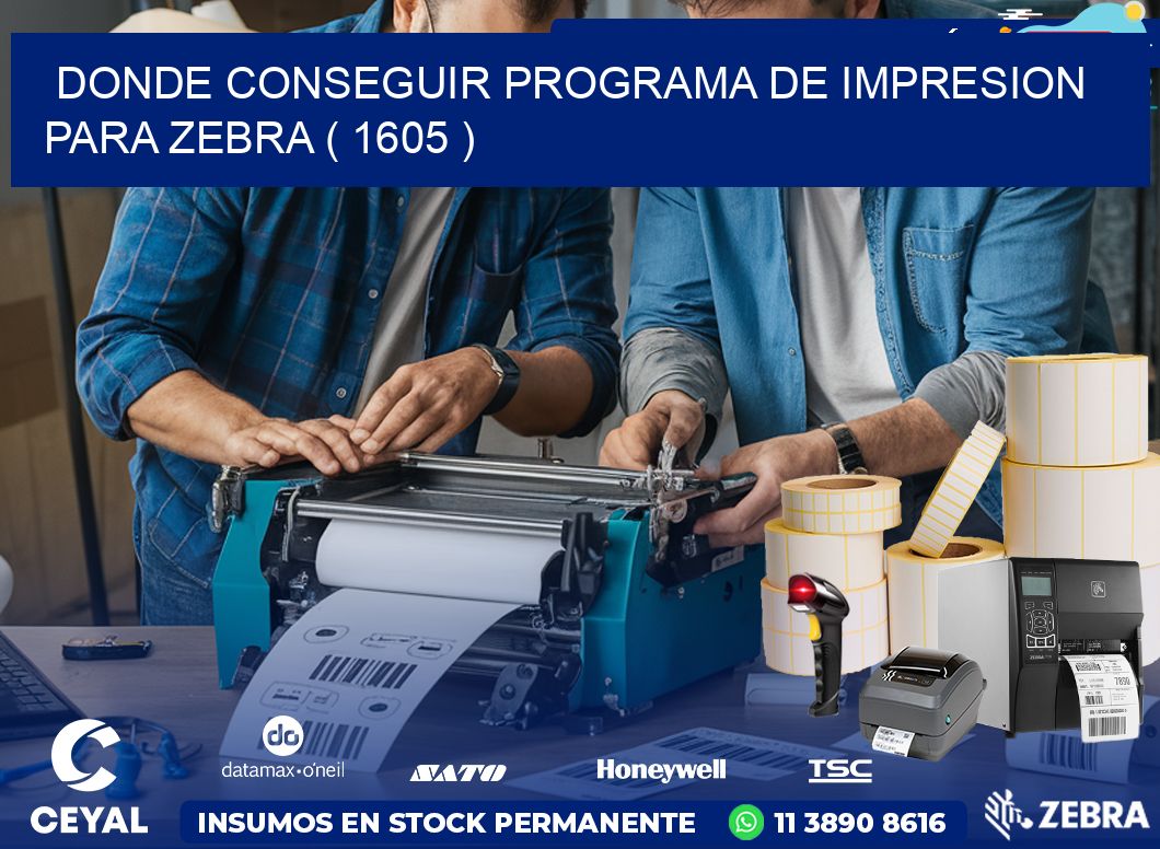 DONDE CONSEGUIR PROGRAMA DE IMPRESION PARA ZEBRA ( 1605 )