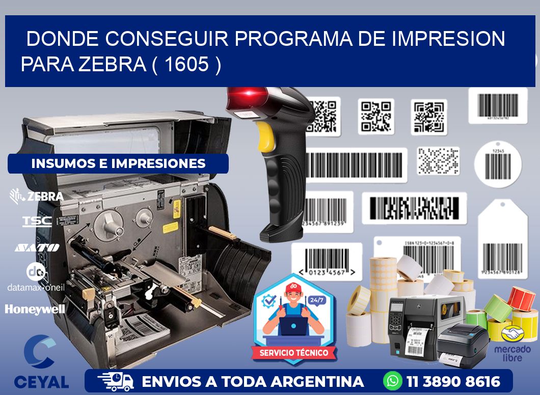 DONDE CONSEGUIR PROGRAMA DE IMPRESION PARA ZEBRA ( 1605 )