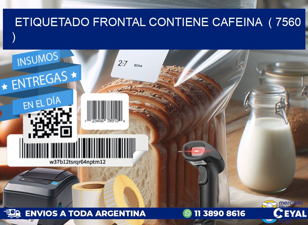 ETIQUETADO FRONTAL CONTIENE CAFEINA  ( 7560 )