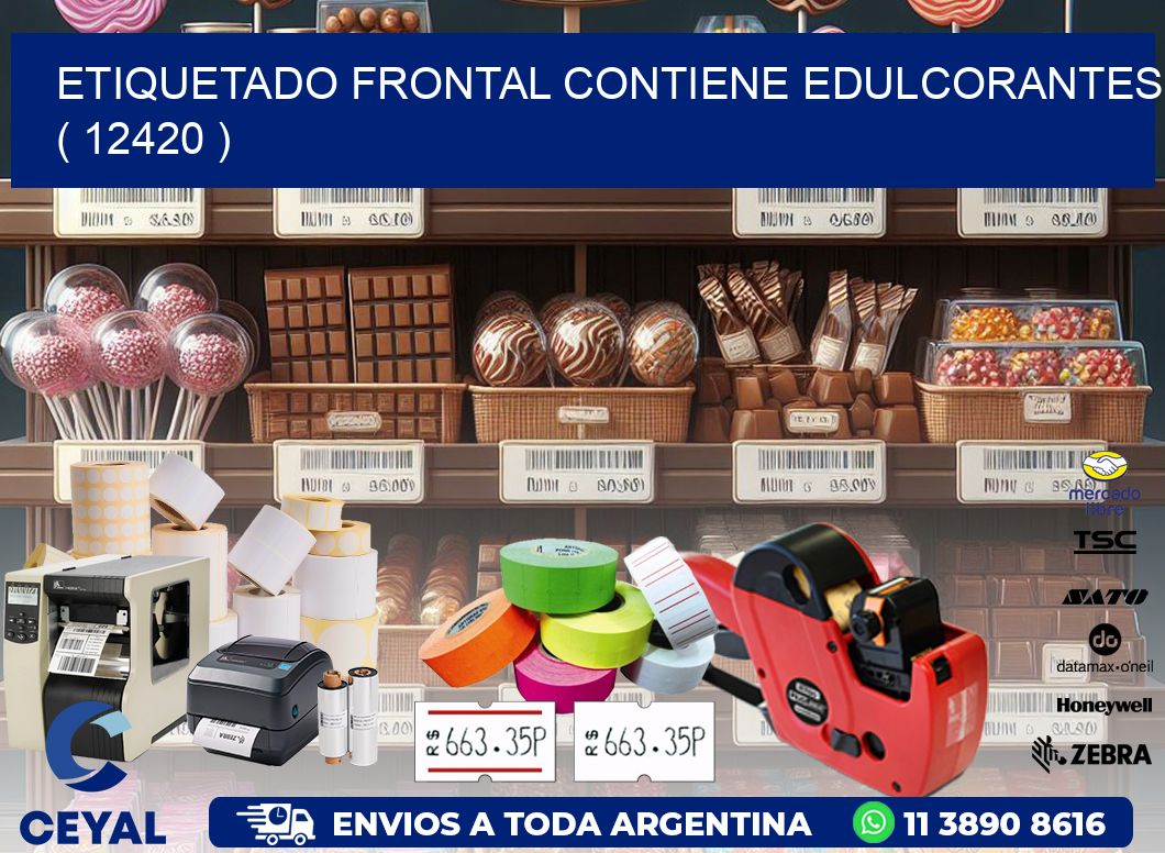 ETIQUETADO FRONTAL CONTIENE EDULCORANTES ( 12420 )