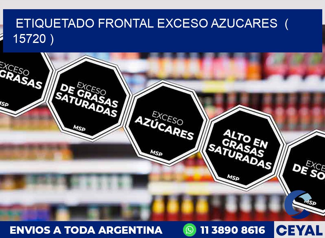 ETIQUETADO FRONTAL EXCESO AZUCARES ( 15720 )