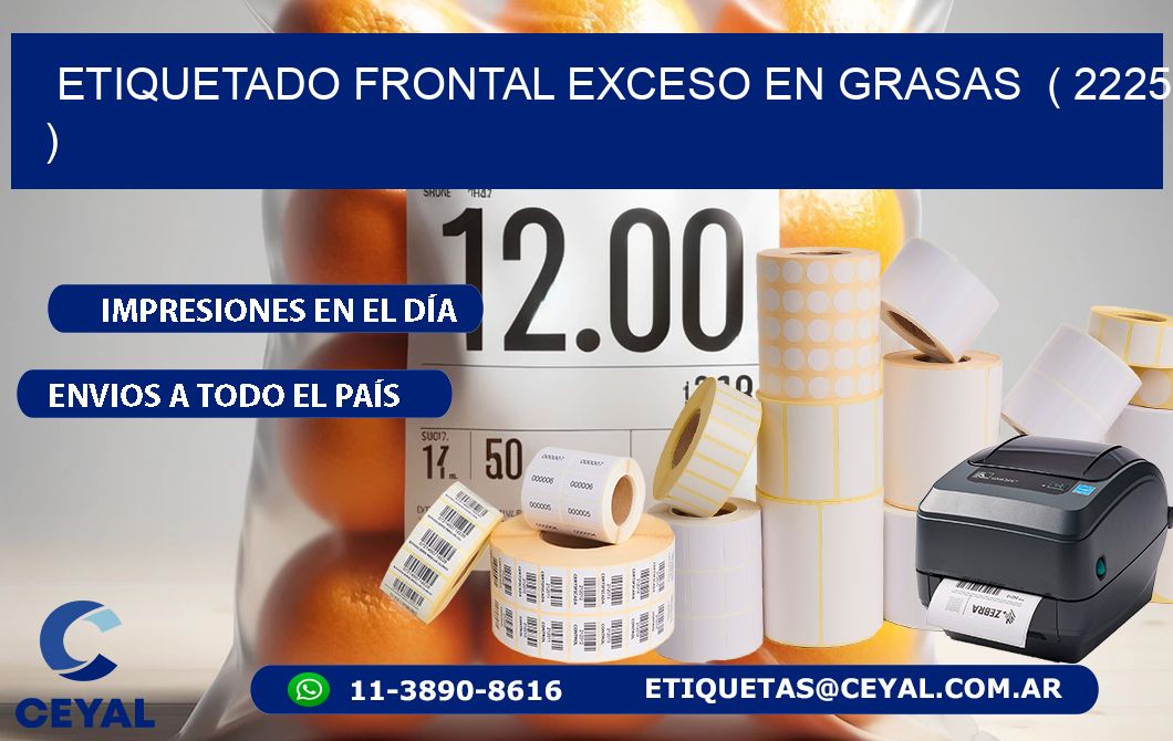 ETIQUETADO FRONTAL EXCESO EN GRASAS ( 2225 )