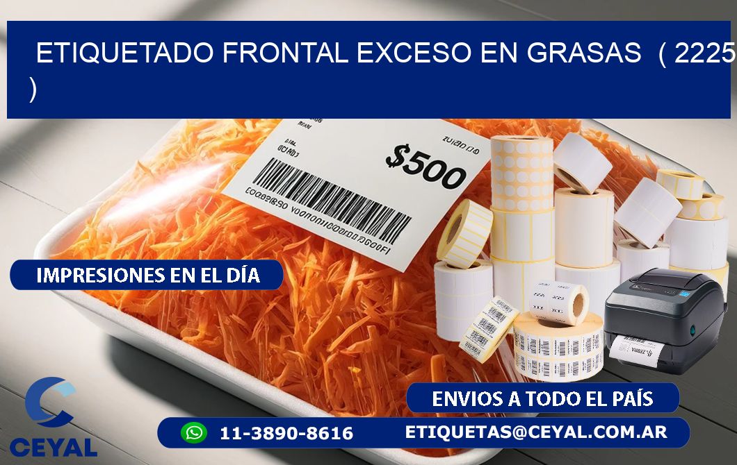 ETIQUETADO FRONTAL EXCESO EN GRASAS ( 2225 )