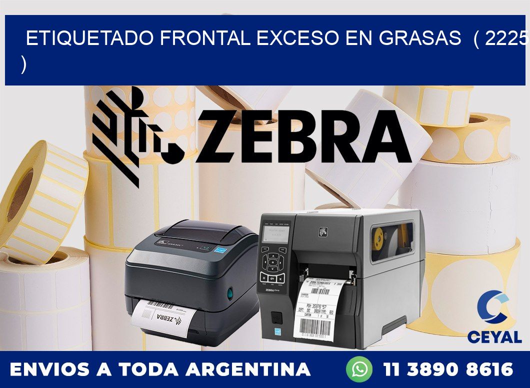 ETIQUETADO FRONTAL EXCESO EN GRASAS ( 2225 )