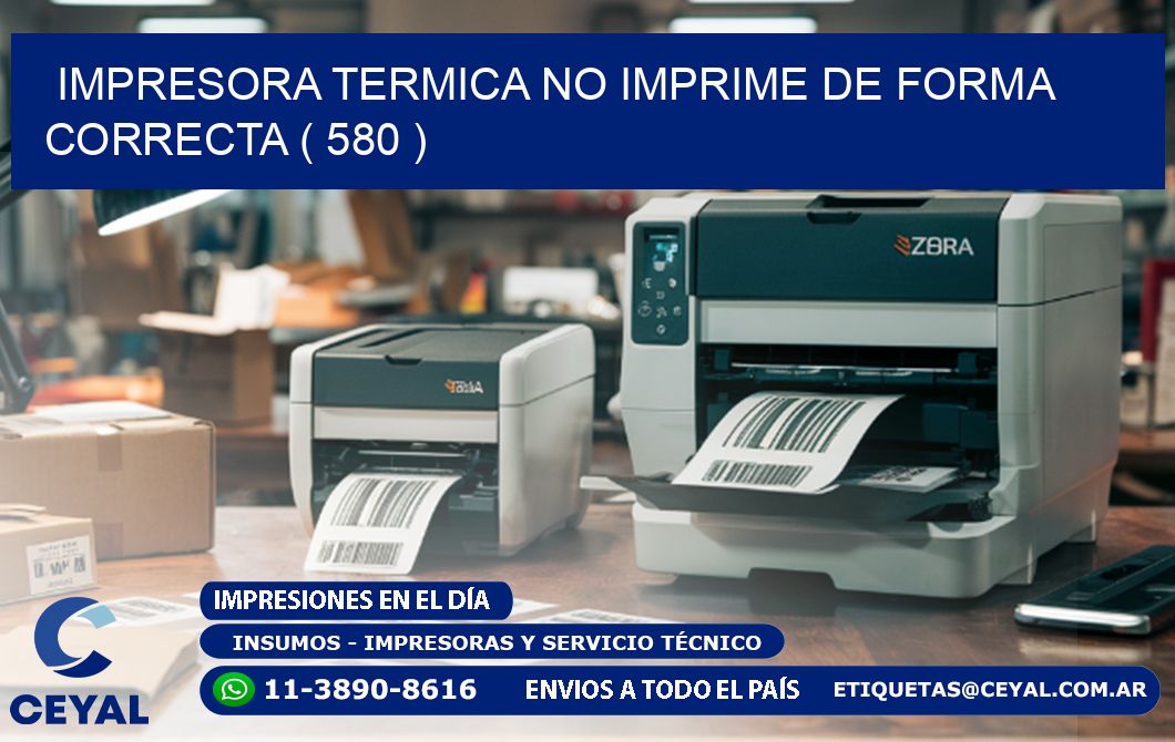 IMPRESORA TERMICA NO IMPRIME DE FORMA CORRECTA ( 580 )