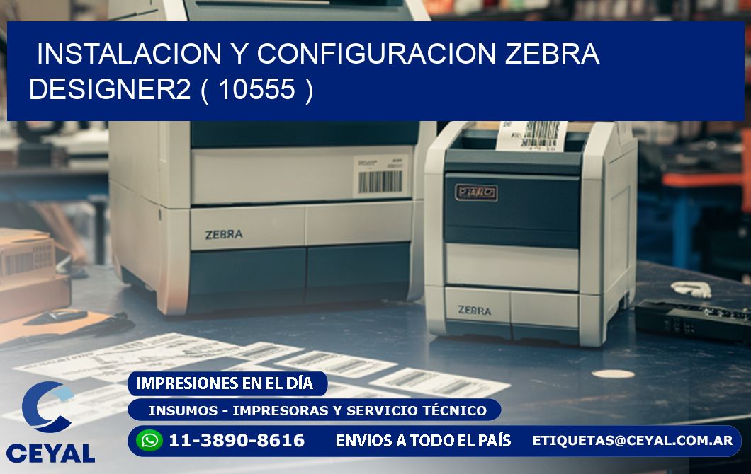 INSTALACION Y CONFIGURACION ZEBRA DESIGNER2 ( 10555 )
