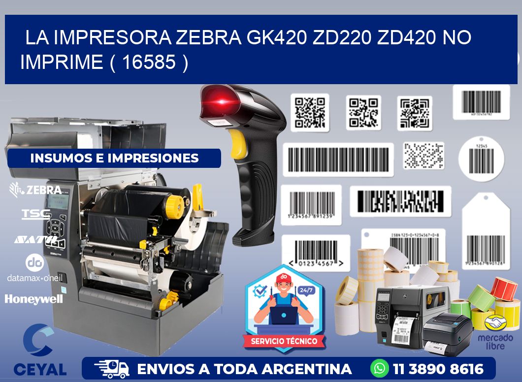 LA IMPRESORA ZEBRA GK420 ZD220 ZD420 NO IMPRIME ( 16585 )