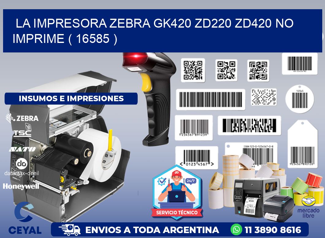 LA IMPRESORA ZEBRA GK420 ZD220 ZD420 NO IMPRIME ( 16585 )