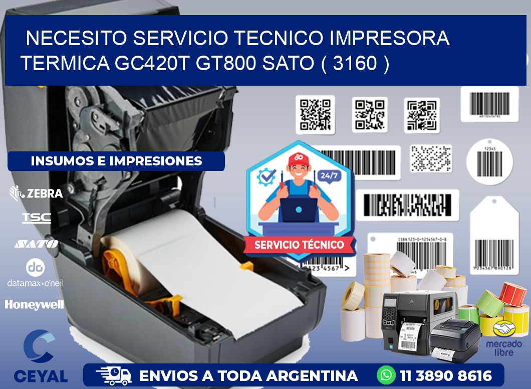 NECESITO SERVICIO TECNICO IMPRESORA TERMICA GC420T GT800 SATO ( 3160 )