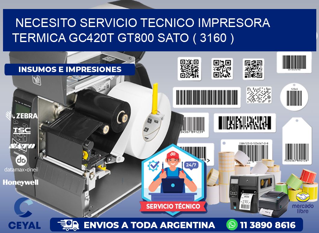 NECESITO SERVICIO TECNICO IMPRESORA TERMICA GC420T GT800 SATO ( 3160 )