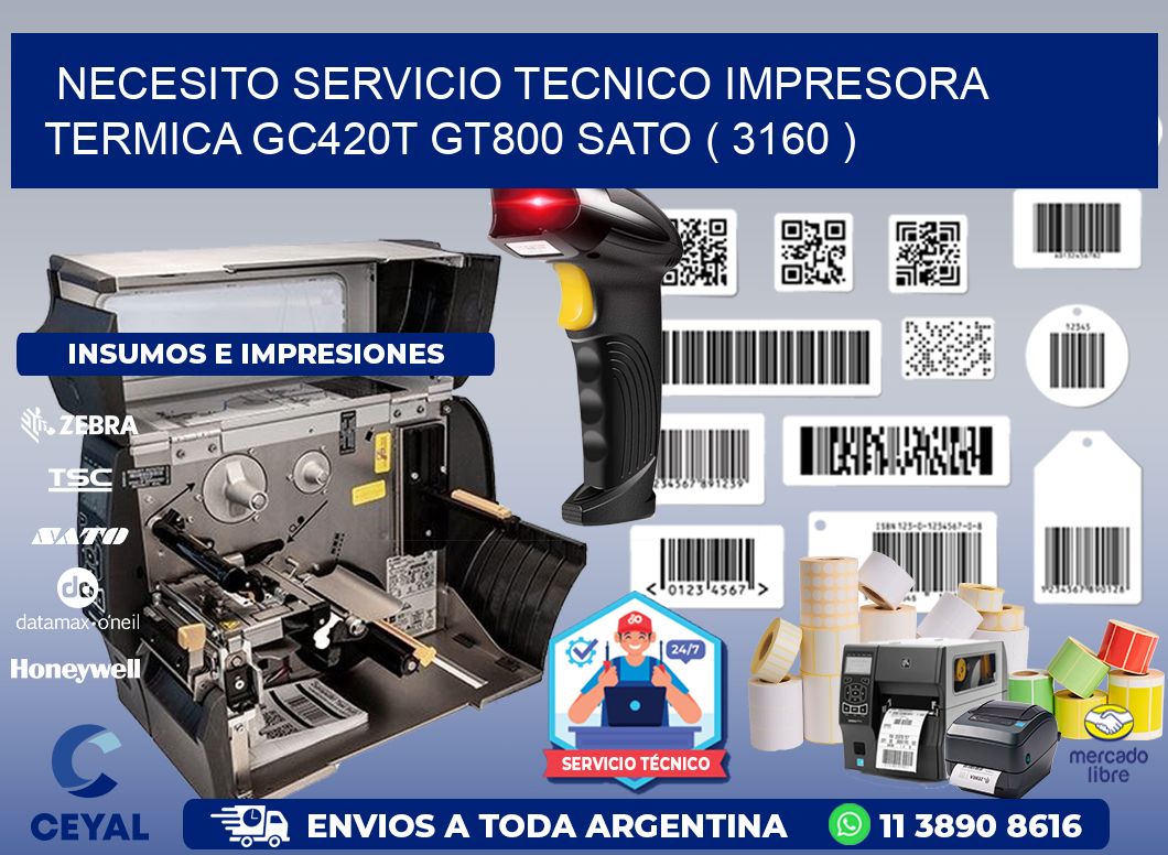 NECESITO SERVICIO TECNICO IMPRESORA TERMICA GC420T GT800 SATO ( 3160 )