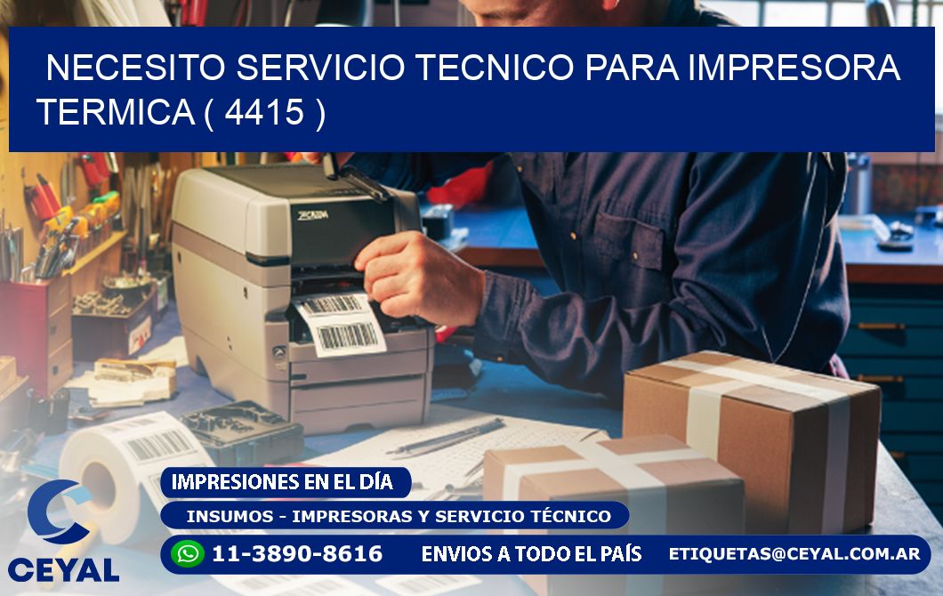 NECESITO SERVICIO TECNICO PARA IMPRESORA TERMICA ( 4415 )