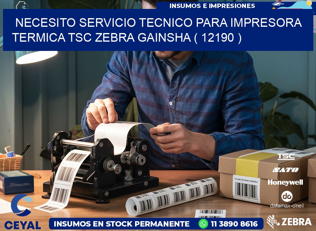 NECESITO SERVICIO TECNICO PARA IMPRESORA TERMICA TSC ZEBRA GAINSHA ( 12190 )