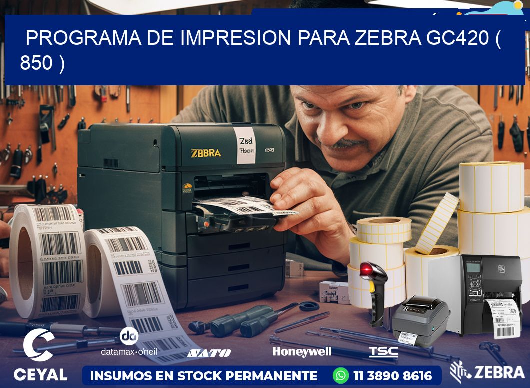 PROGRAMA DE IMPRESION PARA ZEBRA GC420 ( 850 )