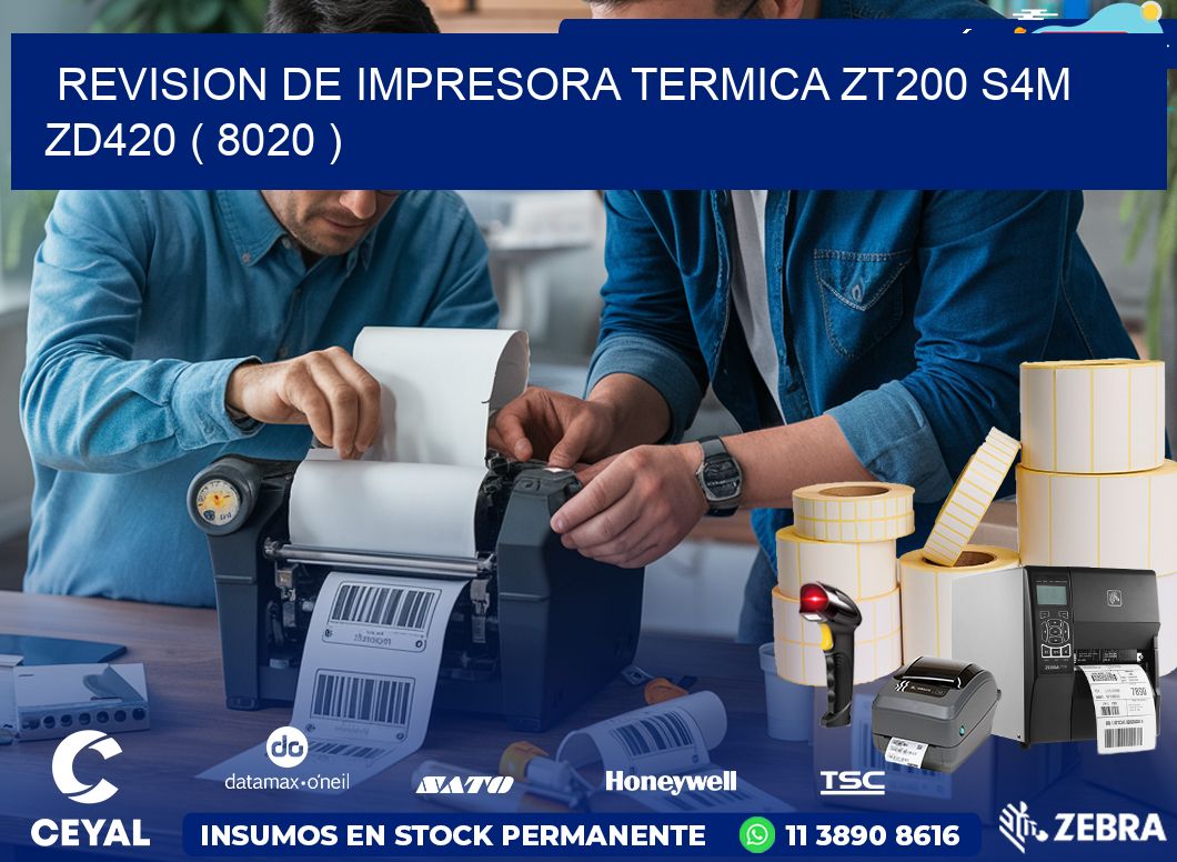 REVISION DE IMPRESORA TERMICA ZT200 S4M ZD420 ( 8020 )