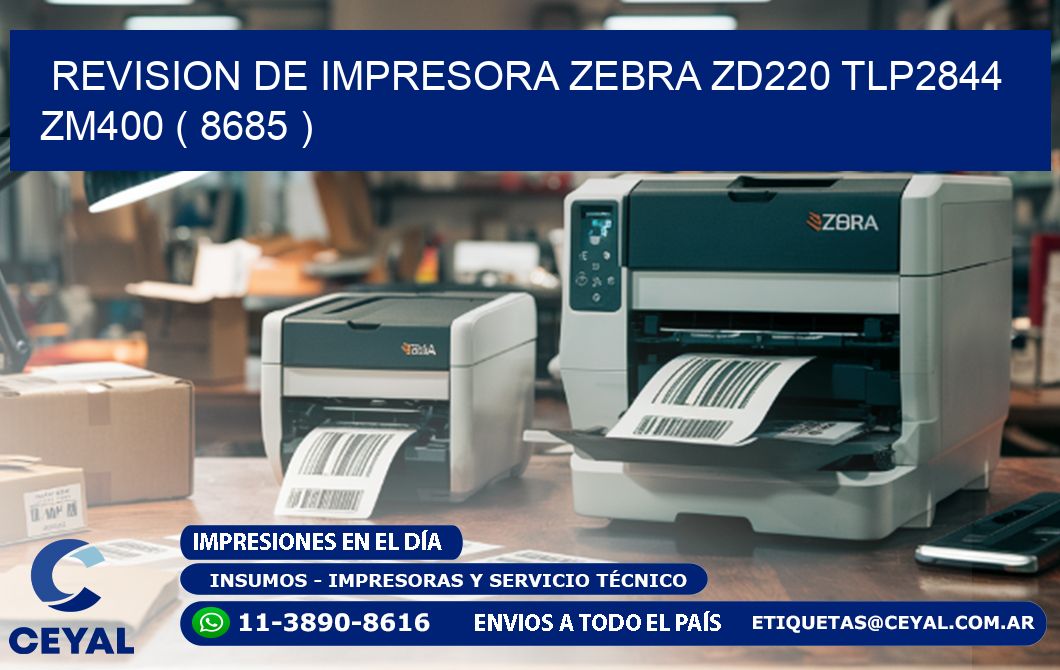 REVISION DE IMPRESORA ZEBRA ZD220 TLP2844 ZM400 ( 8685 )