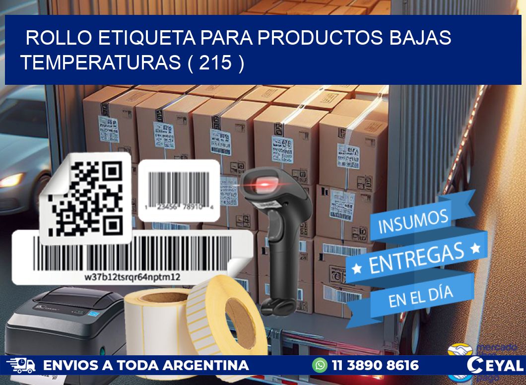 ROLLO ETIQUETA PARA PRODUCTOS BAJAS TEMPERATURAS ( 215 )