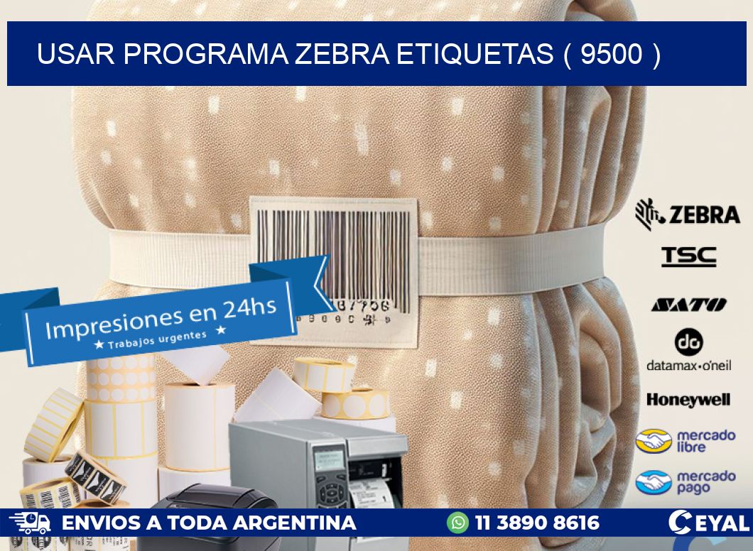 USAR PROGRAMA ZEBRA ETIQUETAS ( 9500 )