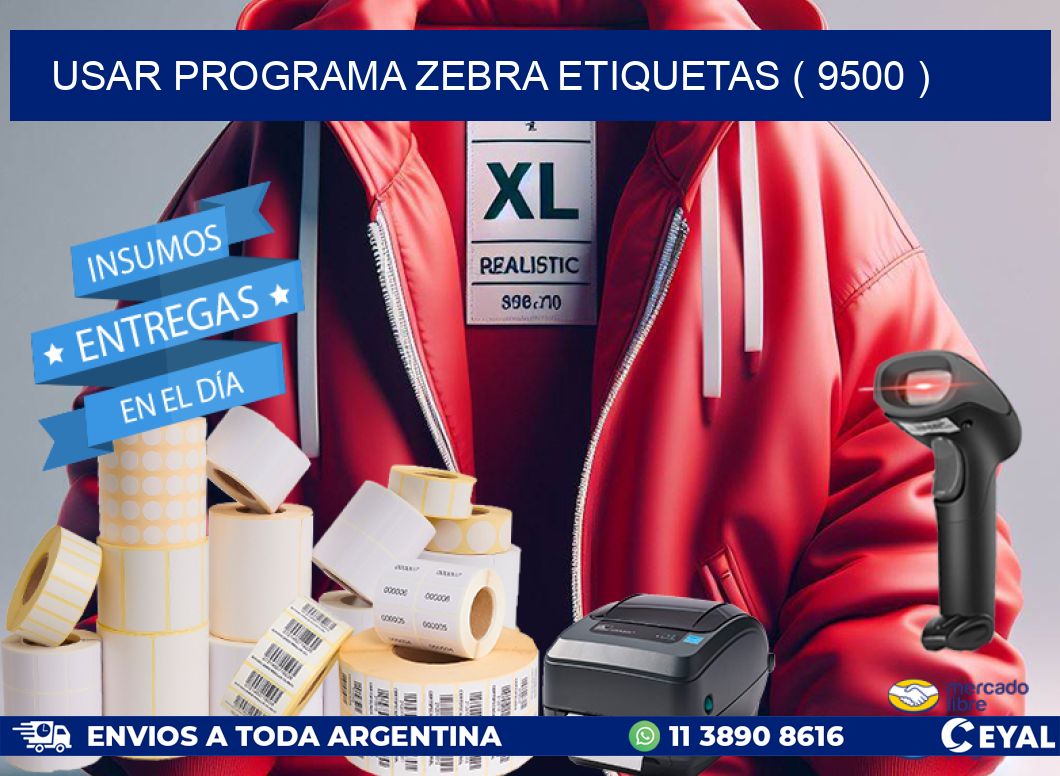 USAR PROGRAMA ZEBRA ETIQUETAS ( 9500 )