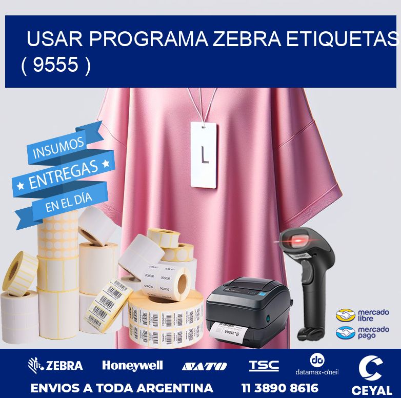 USAR PROGRAMA ZEBRA ETIQUETAS ( 9555 )