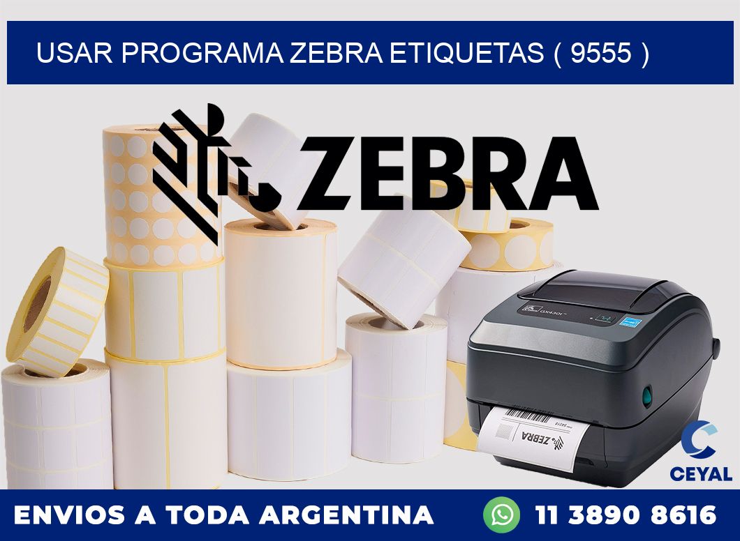 USAR PROGRAMA ZEBRA ETIQUETAS ( 9555 )