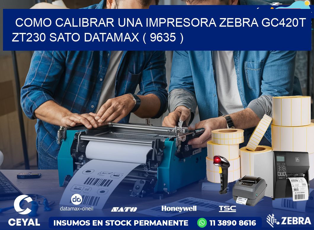 como calibrar una impresora zebra gc420t ZT230 SATO DATAMAX ( 9635 )