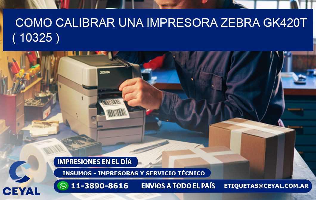 como calibrar una impresora zebra gk420t  ( 10325 )