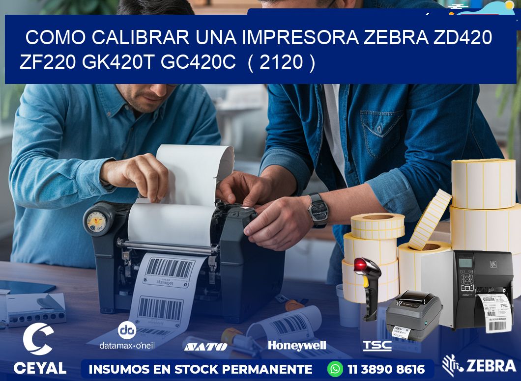 como calibrar una impresora zebra zd420 ZF220 GK420T GC420C  ( 2120 )