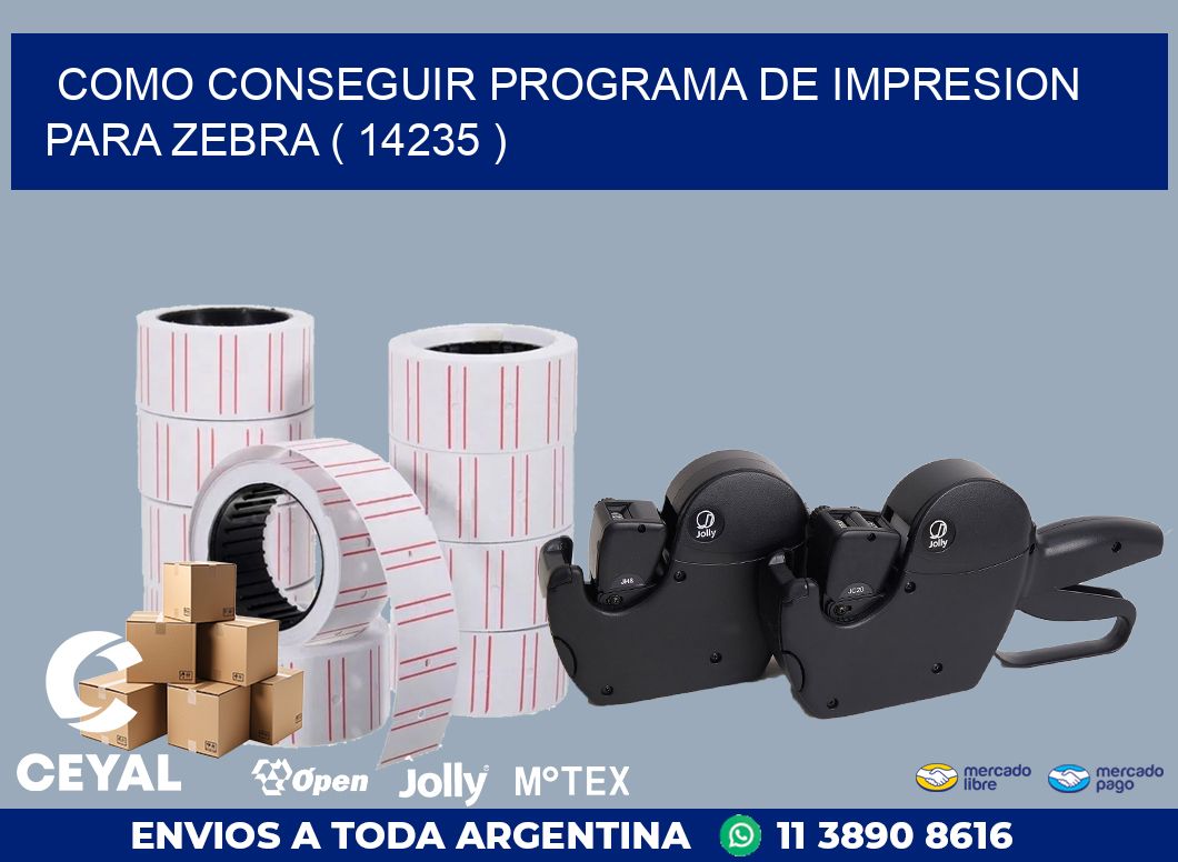 COMO CONSEGUIR PROGRAMA DE IMPRESION PARA ZEBRA ( 14235 )