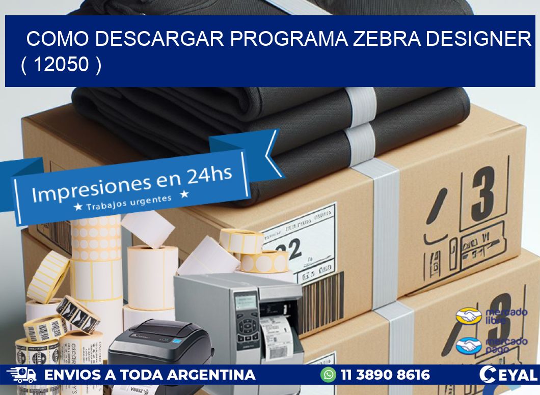 COMO DESCARGAR PROGRAMA ZEBRA DESIGNER ( 12050 )