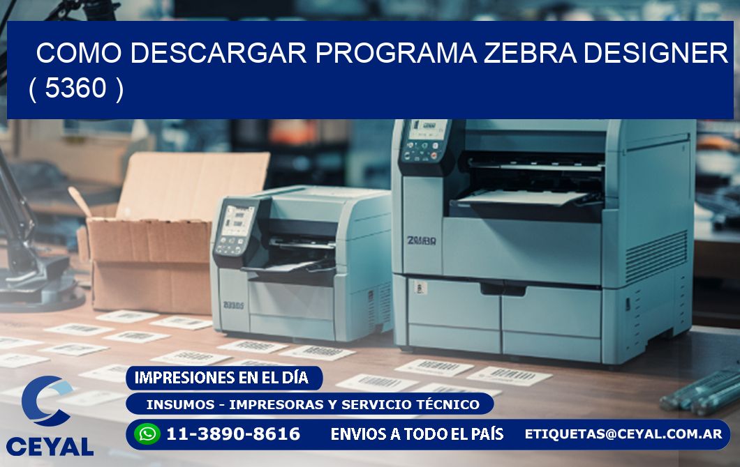 COMO DESCARGAR PROGRAMA ZEBRA DESIGNER ( 5360 )