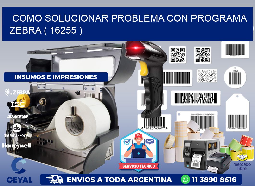 COMO SOLUCIONAR PROBLEMA CON PROGRAMA ZEBRA ( 16255 )