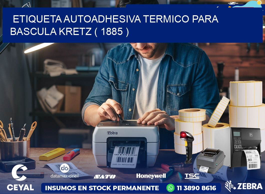 ETIQUETA AUTOADHESIVA TERMICO PARA BASCULA KRETZ ( 1885 )