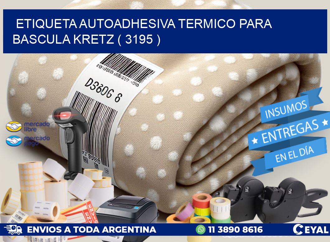 ETIQUETA AUTOADHESIVA TERMICO PARA BASCULA KRETZ ( 3195 )