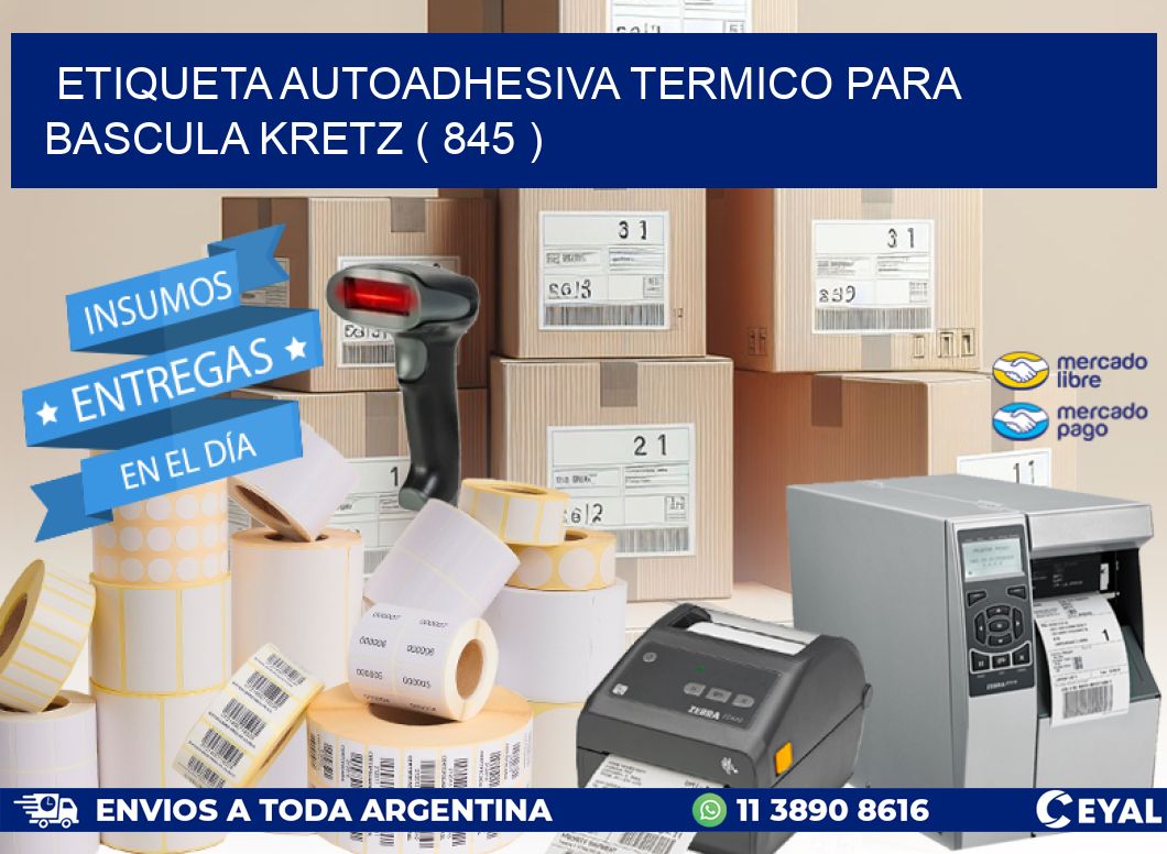 ETIQUETA AUTOADHESIVA TERMICO PARA BASCULA KRETZ ( 845 )