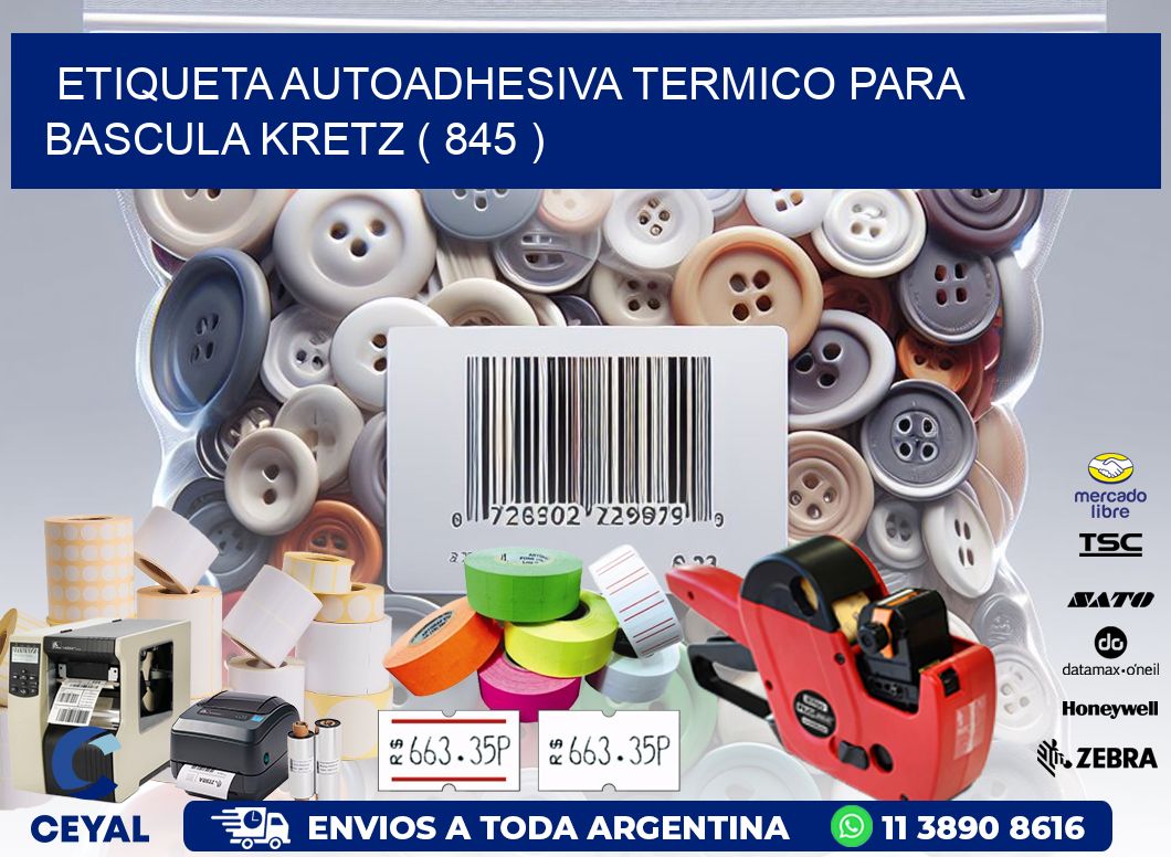 ETIQUETA AUTOADHESIVA TERMICO PARA BASCULA KRETZ ( 845 )