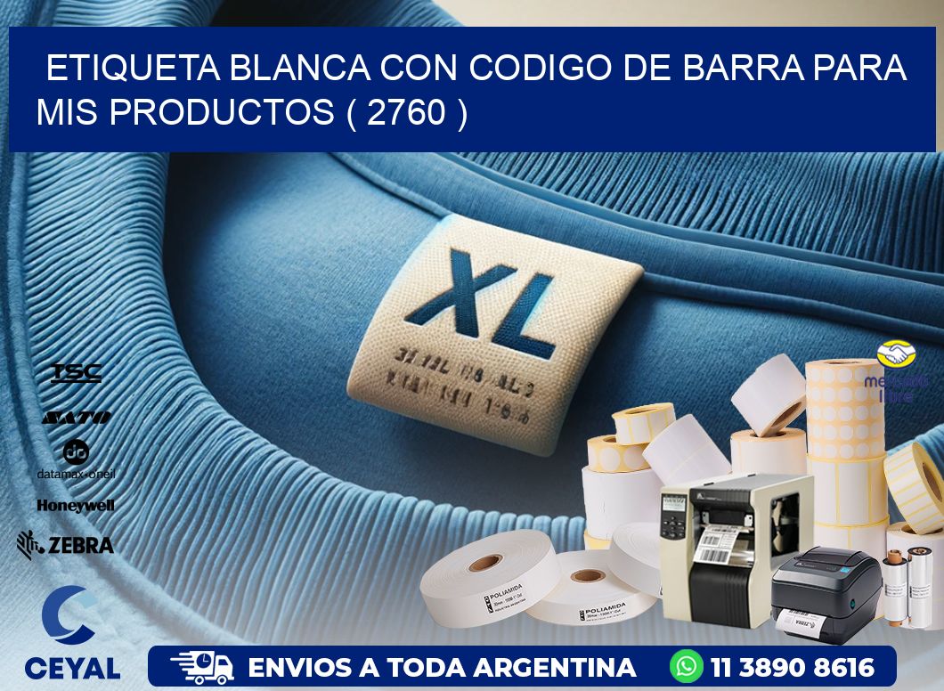 ETIQUETA BLANCA CON CODIGO DE BARRA PARA MIS PRODUCTOS ( 2760 )