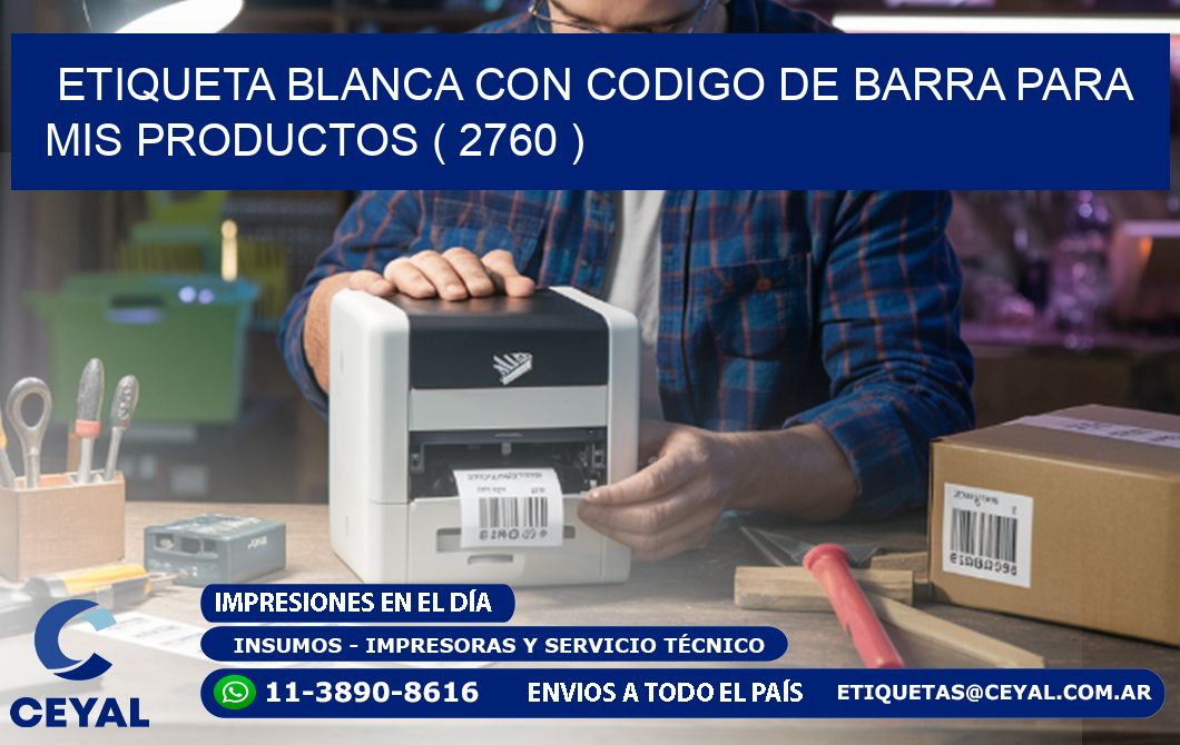 ETIQUETA BLANCA CON CODIGO DE BARRA PARA MIS PRODUCTOS ( 2760 )
