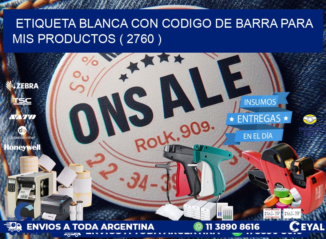 ETIQUETA BLANCA CON CODIGO DE BARRA PARA MIS PRODUCTOS ( 2760 )