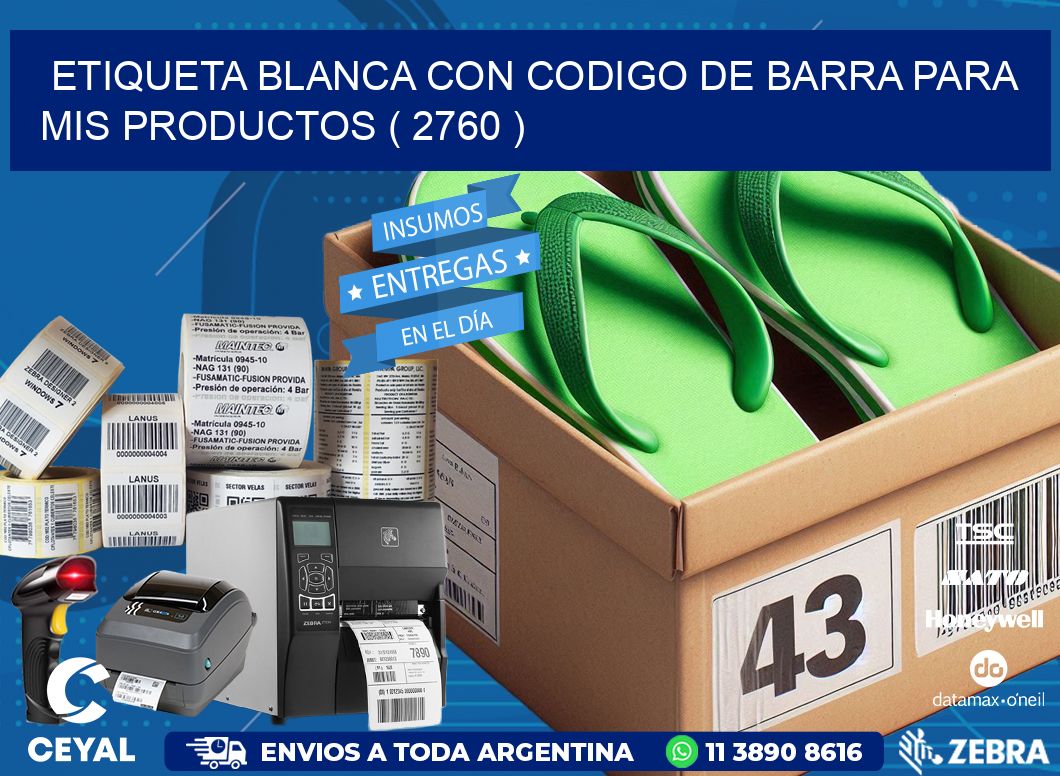 ETIQUETA BLANCA CON CODIGO DE BARRA PARA MIS PRODUCTOS ( 2760 )